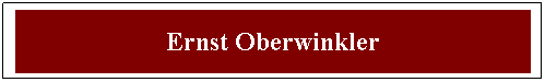 Textfeld: Ernst Oberwinkler
